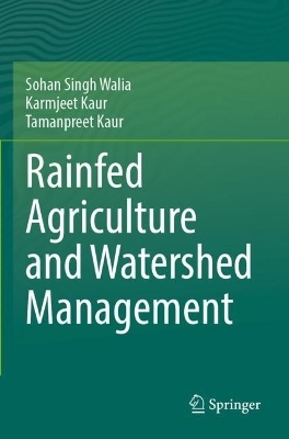 Rainfed Agriculture and Watershed Management - Sohan Singh Walia, Karmjeet Kaur, Tamanpreet Kaur