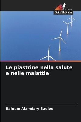 Le piastrine nella salute e nelle malattie - Bahram Alamdary Badlou