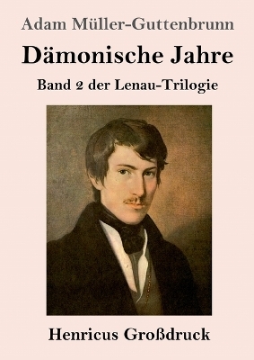 D&auml;monische Jahre (Gro&szlig;druck) - Adam M&uuml;ller-Guttenbrunn