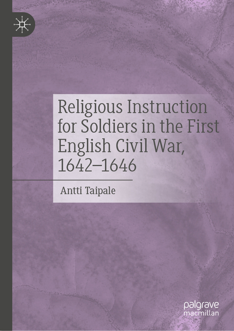 Religious Instruction for Soldiers in the First English Civil War, 1642&ndash;1646 - Antti Taipale