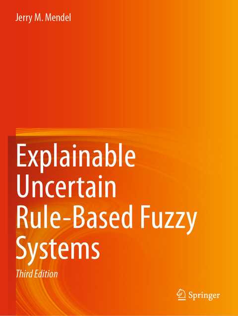 Explainable Uncertain Rule-Based Fuzzy Systems - Jerry M. Mendel