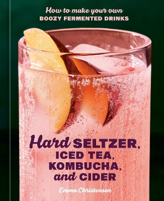 Hard Seltzer, Iced Tea, Kombucha, and Cider - Emma Christensen