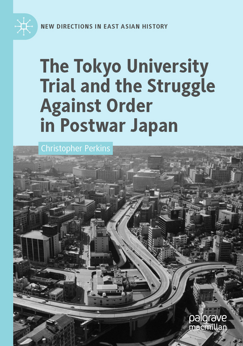 The Tokyo University Trial and the Struggle Against Order in Postwar Japan - Christopher Perkins