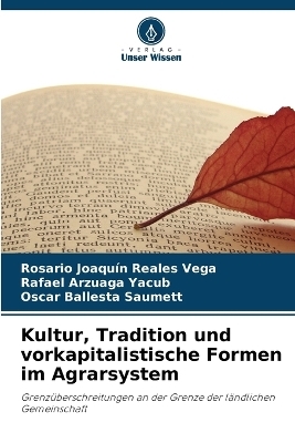 Kultur, Tradition und vorkapitalistische Formen im Agrarsystem - Rosario Joaquín Reales Vega, Rafael Arzuaga Yacub, Oscar Ballesta Saumett