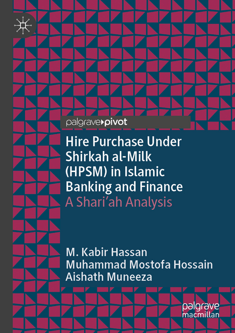 Hire Purchase Under Shirkah al-Milk (HPSM) in Islamic Banking and Finance - M. Kabir Hassan, Muhammad Mostofa Hossain, Aishath Muneeza