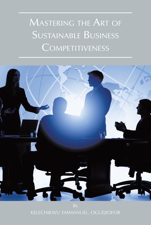 Mastering the Art of Sustainable Business Competitiveness -  OGUEJIOFOR, Kelechikwu Emmanuel