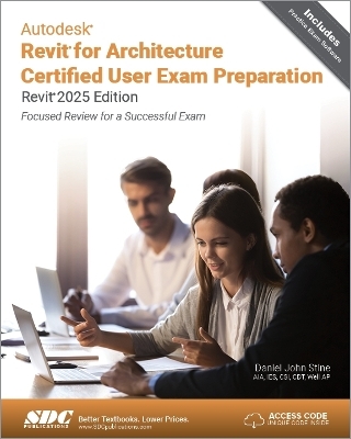 Autodesk Revit for Architecture Certified User Exam Preparation (Revit 2025 Edition) - Daniel John Stine