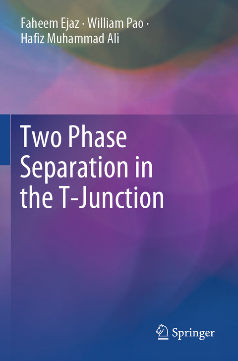 Two Phase Separation in the T-Junction - Faheem Ejaz, William Pao, Hafiz Muhammad Ali