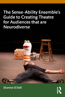 The Sense-Ability Ensemble&rsquo;s Guide to Creating Theatre for Audiences that are Neurodiverse - Dionne O'Dell