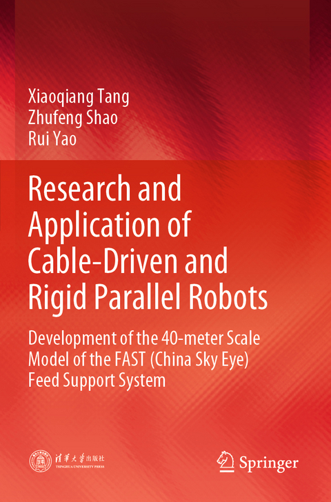 Research and Application of Cable-Driven and Rigid Parallel Robots - Xiaoqiang Tang, Zhufeng Shao, Rui Yao