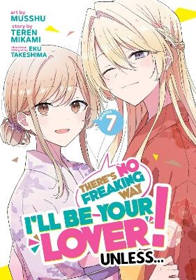 There's No Freaking Way I'll be Your Lover! Unless... (Manga) Vol. 7 - Teren Mikami