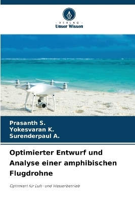 Optimierter Entwurf und Analyse einer amphibischen Flugdrohne - Prasanth S, Yokesvaran K, Surenderpaul A