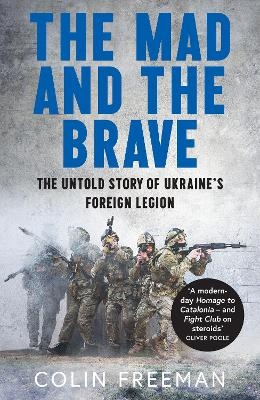 The Mad and the Brave - Colin Freeman