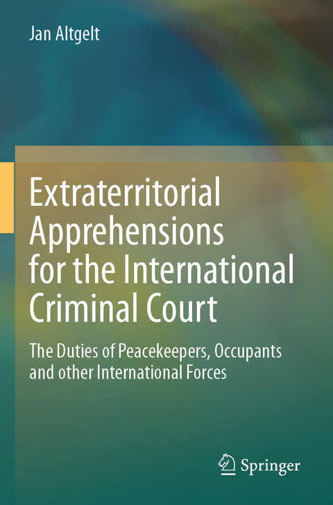 Extraterritorial Apprehensions for the International Criminal Court - Jan Altgelt