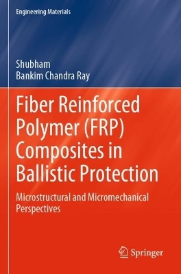 Fiber Reinforced Polymer (FRP) Composites in Ballistic Protection -  Shubham, Bankim Chandra Ray