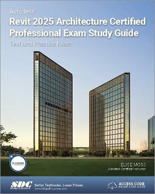 Autodesk Revit 2025 Architecture Certified Professional Exam Study Guide - Elise Moss
