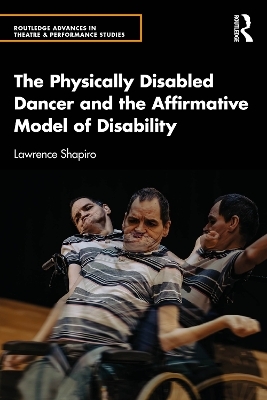 The Physically Disabled Dancer and the Affirmative Model of Disability - Lawrence Shapiro