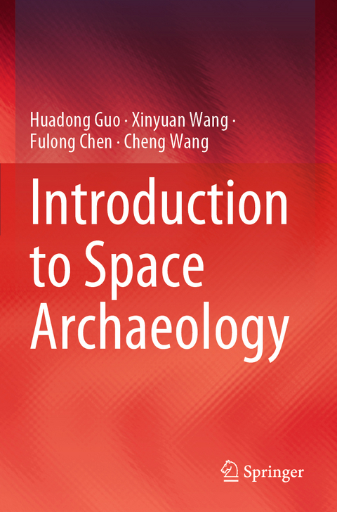 Introduction to Space Archaeology - Huadong Guo, Xinyuan Wang, Fulong Chen, Cheng Wang