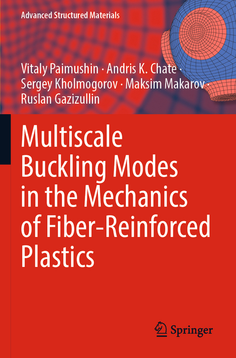 Multiscale Buckling Modes in the Mechanics of Fiber-Reinforced Plastics - Vitaly Paimushin, Andris K. Chate, Sergey Kholmogorov, Maksim Makarov, Ruslan Gazizullin