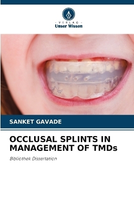 OCCLUSAL SPLINTS IN MANAGEMENT OF TMDs - SANKET GAVADE