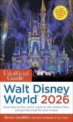 Unofficial Guide to Walt Disney World 2026 - Becky Gandillon, Bob Sehlinger, Len Testa