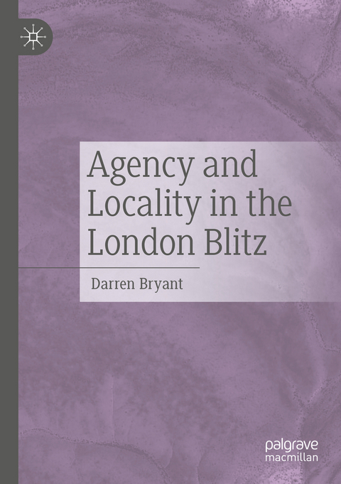 Agency and Locality in the London Blitz - Darren Bryant