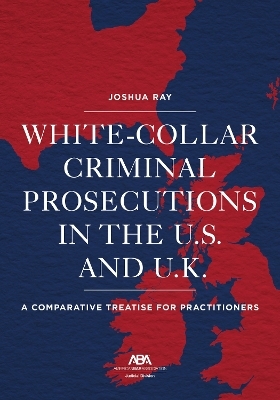 White Collar Criminal Prosecutions in the U.S. and U.K. - Josh Ray