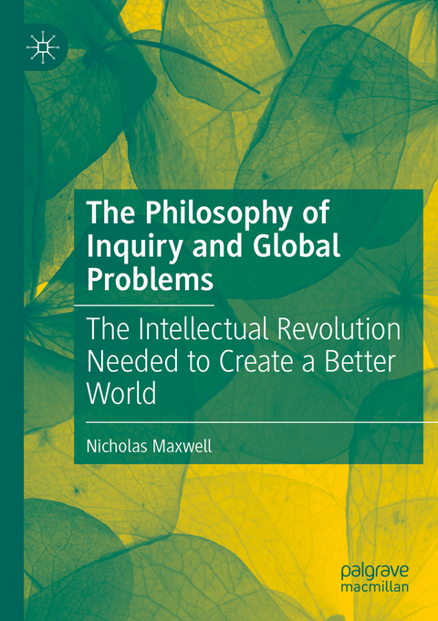 The Philosophy of Inquiry and Global Problems - Nicholas Maxwell