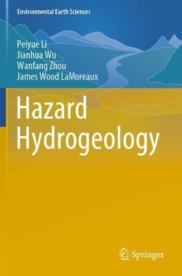 Hazard Hydrogeology - Peiyue Li, Jianhua Wu, Wanfang Zhou, James Wood LaMoreaux