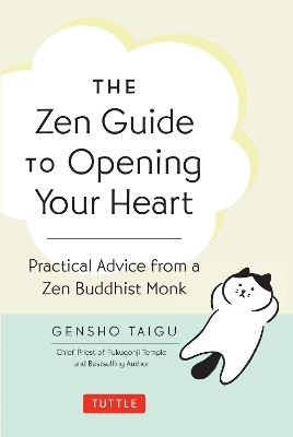 The Zen Guide to Opening Your Heart - Gensho Taigu