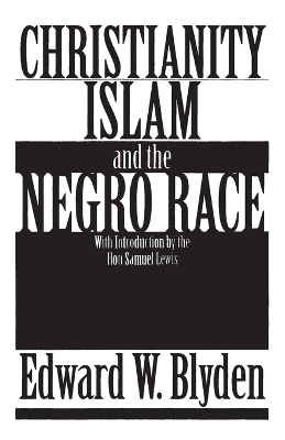 Christianity, Islam and the Negro Race - Edward Wilmot Blyden