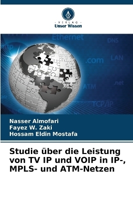 Studie &uuml;ber die Leistung von TV IP und VOIP in IP-, MPLS- und ATM-Netzen - Nasser Almofari, Fayez W Zaki, Hossam Eldin Mostafa