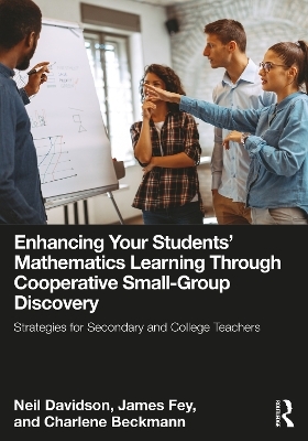 Enhancing Your Students' Mathematics Learning Through Cooperative Small-Group Discovery - Neil Davidson, James Fey, Charlene Beckmann