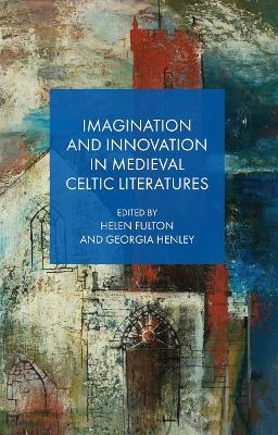 Imagination and Innovation in Medieval Celtic Literatures - 