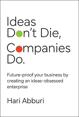 Ideas Don't Die. Companies Do. - Hari Abburi