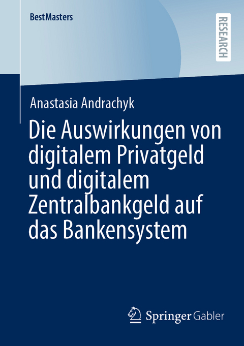 Die Auswirkungen von digitalem Privatgeld und digitalem Zentralbankgeld auf das Bankensystem - Anastasia Andrachyk