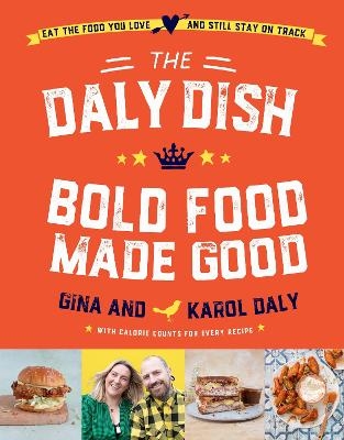 The Daly Dish &ndash; Bold Food Made Good - GINA DALY, Karol Daly