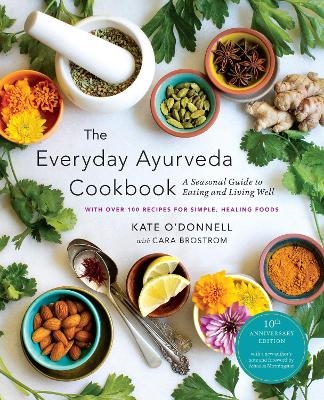The Everyday Ayurveda Cookbook - Kate O'Donnell, Cara Brostrom
