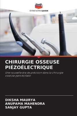 Chirurgie Osseuse Pi&eacute;zo&eacute;lectrique - DIKSHA MAURYA, Anupama Mahendra, Sanjay Gupta
