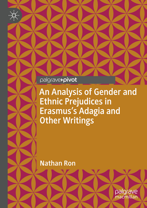 An Analysis of Gender and Ethnic Prejudices in Erasmus's Adagia and Other Writings - Nathan Ron