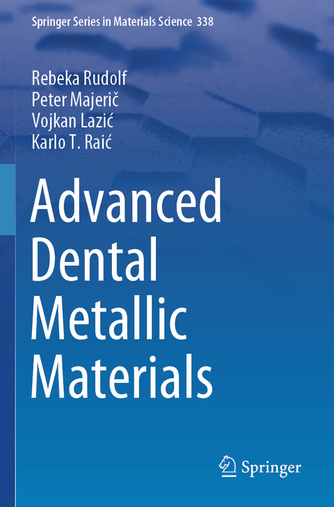 Advanced Dental Metallic Materials - Rebeka Rudolf, Peter Majerič, Vojkan Lazić, Karlo T. Raić