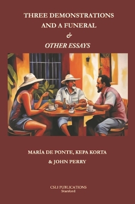 Three Demonstrations and a Funeral and Other Essays - Maria de Ponte, Kepa Korta, John Perry