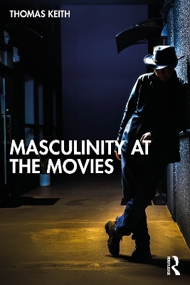 Masculinity at the Movies - Thomas Keith