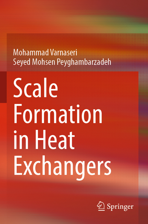 Scale Formation in Heat Exchangers - Mohammad Varnaseri, Seyed Mohsen Peyghambarzadeh
