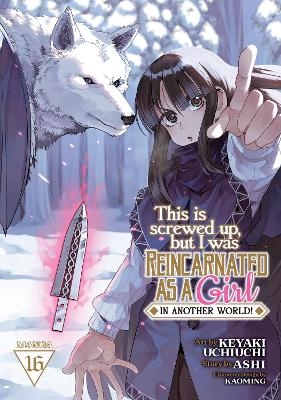This Is Screwed Up, but I Was Reincarnated as a GIRL in Another World! (Manga) Vol. 16 -  Ashi