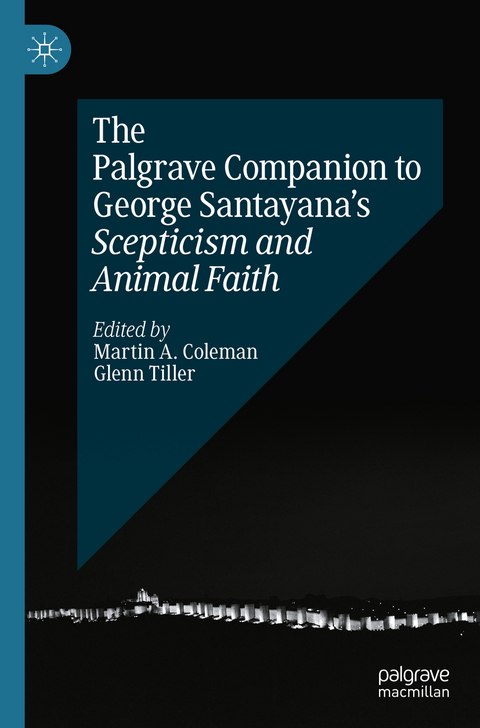 The Palgrave Companion to George Santayana&rsquo;s Scepticism and Animal Faith - 