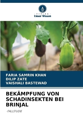 Bek&auml;mpfung Von Schadinsekten Bei Brinjal - FARIA SAMRIN KHAN, Dilip Zate, VAISHALI BASTEWAD
