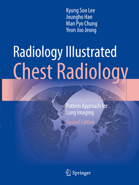 Radiology Illustrated: Chest Radiology - Kyung Soo Lee, Joungho Han, Man Pyo Chung, Yeon Joo Jeong
