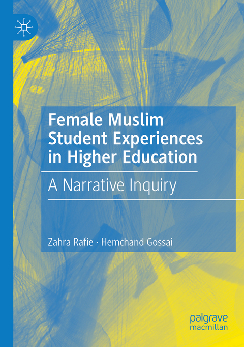 Female Muslim Student Experiences in Higher Education - Zahra Rafie, Hemchand Gossai