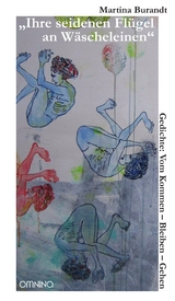 &bdquo;Ihre seidenen Fl&uuml;gel an W&auml;scheleinen&ldquo; - Martina Burandt